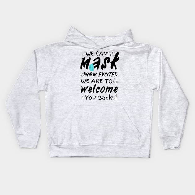 We Can’t Mask How Excited We Are To Welcome You Back To School, Teacher Back To School Gift Kids Hoodie by JustBeSatisfied